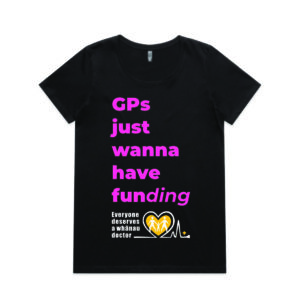 A black t-shirt with the words "GPs just wanna have funding" and the "Everyone deserves a whānau doctor" logo.