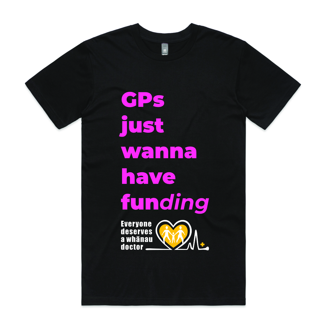 A black t-shirt with the words "GPs just wanna have funding" and the "Everyone deserves a whānau doctor" logo.